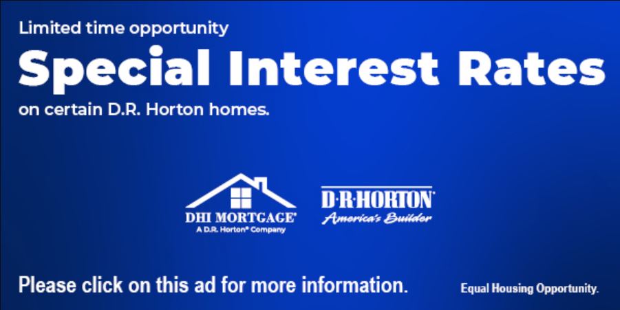 Limited time opportunity. Special interest rates on certain D.R. Horton homes. Please click on this ad for more information. DHI Mortgage logo. D.R. Horton logo. Blue background.