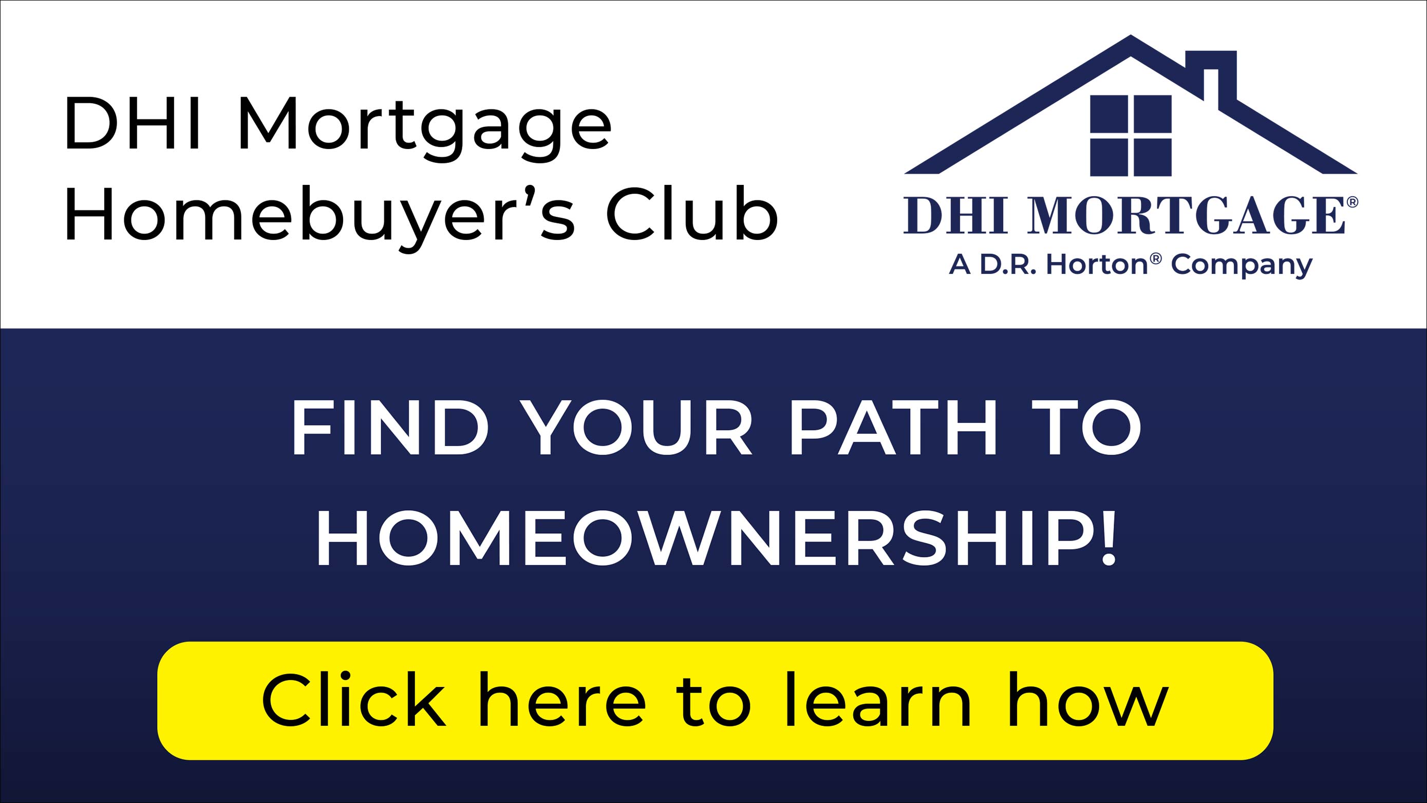 White and Blue background with words that read DHI Mortgage Homebuyer's Club. FIND YOUR PATH TO HOMEOWNERSHIP!