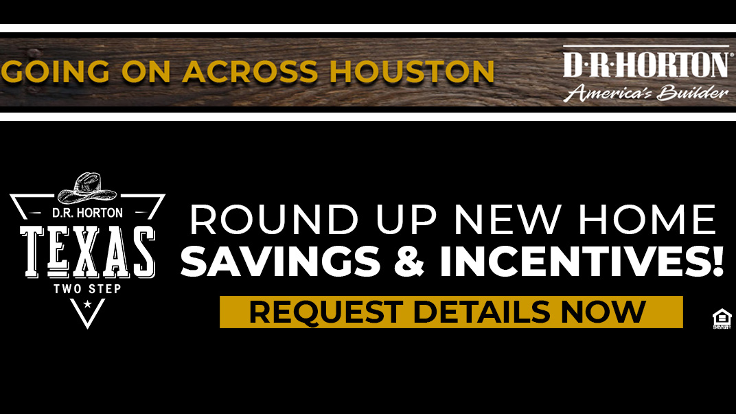 Going on across Houston. Round up new home savings and incentives! Request details now.
