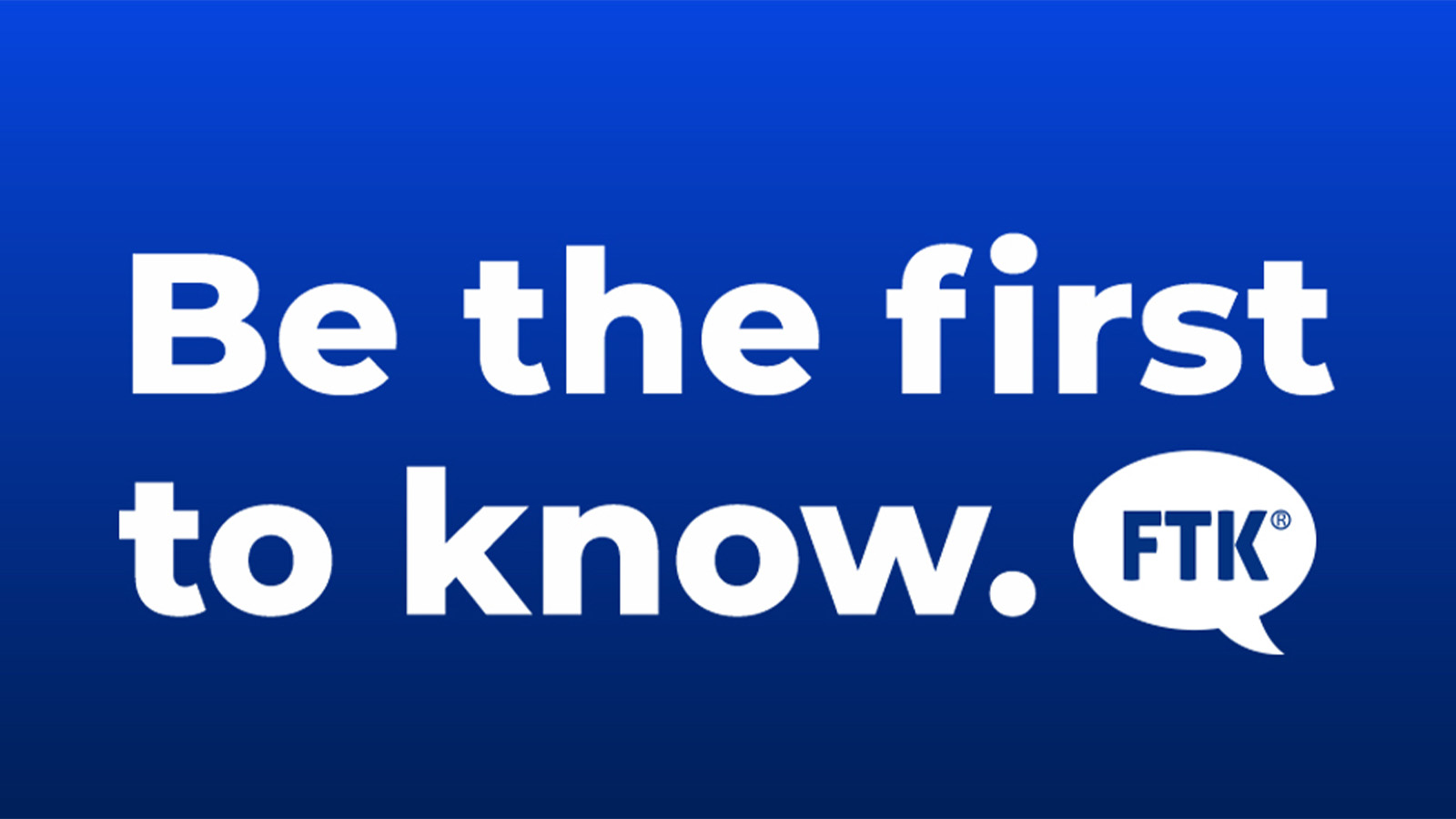 Be the first to know