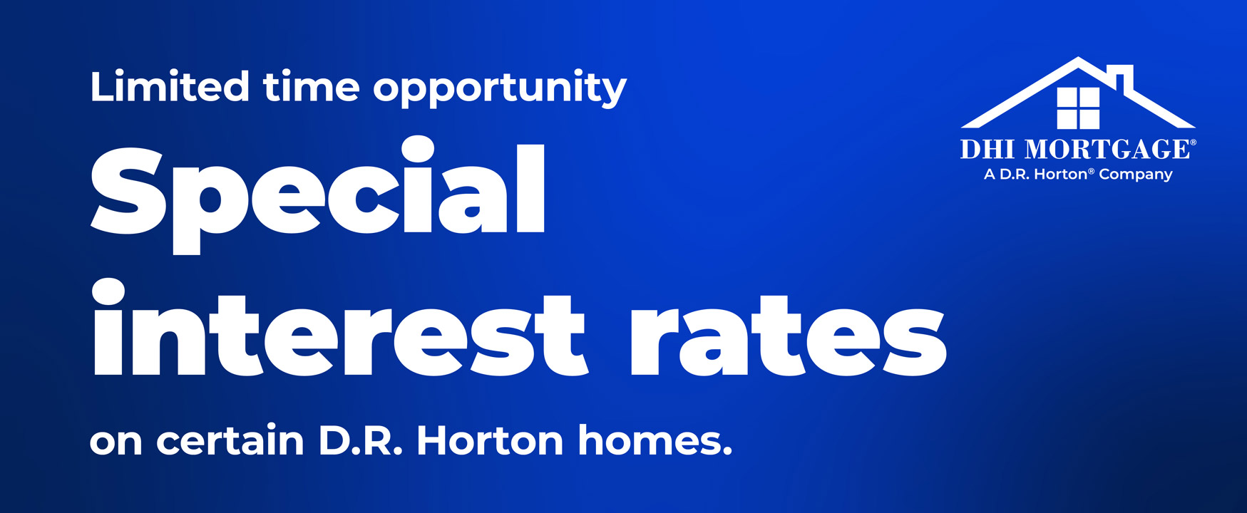 Limited time opportunity. Special interest rates on certain D.R. Horton homes. D.H.I. Mortgage logo in the top left. Blue background.