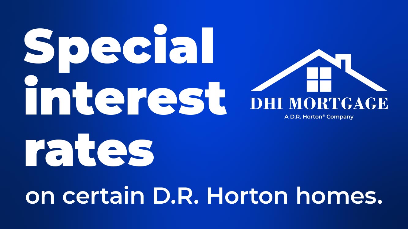 Special interest rates on certain D.R. Horton homes. 