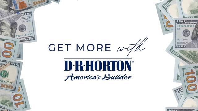 Get more with D. R. Horton America's builder, money in background 