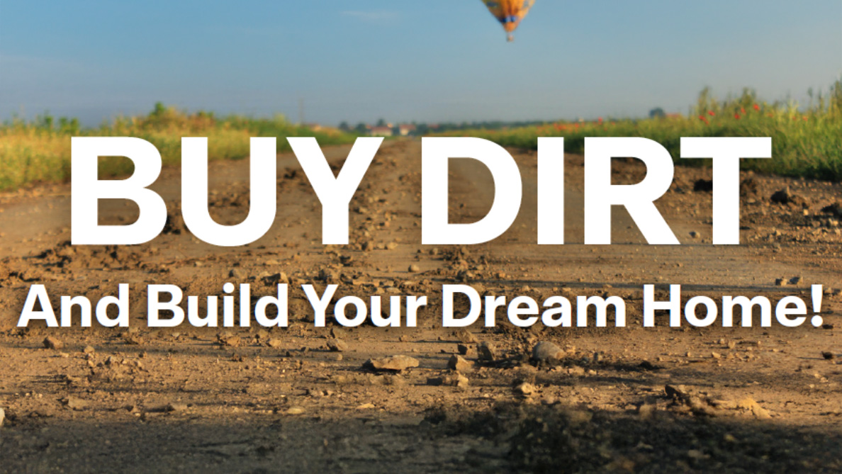Buy dirt and build your dream home!
