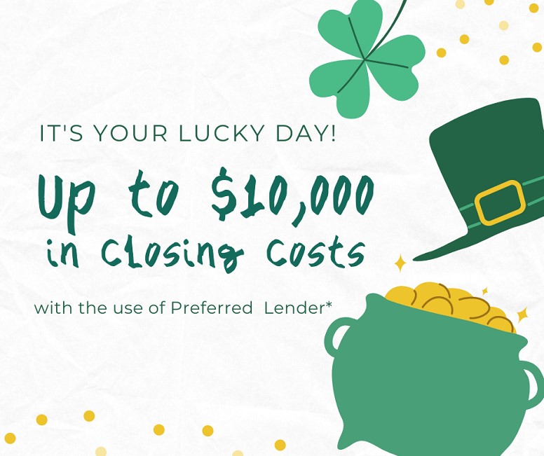 Its Your Lucky Day! Up to $10,000 in closing costs.