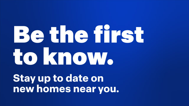 Be the first to know on new homes near you.