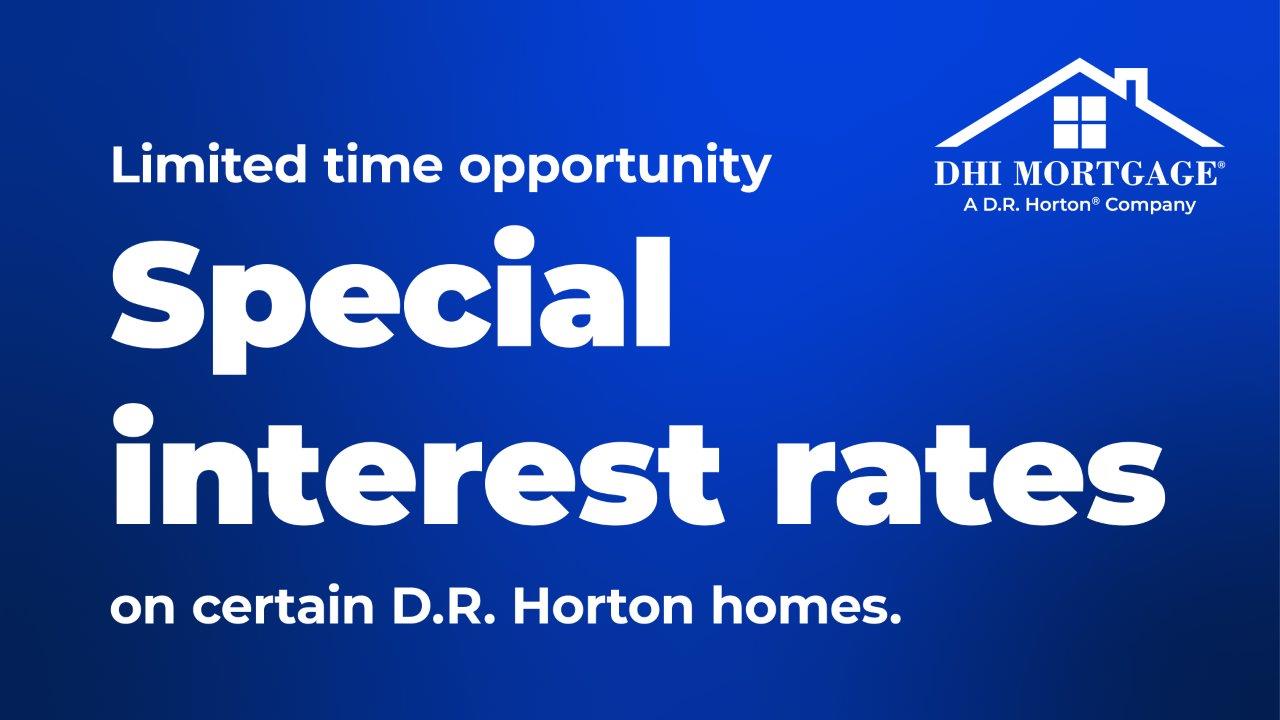 Blue background with white letters that read Limited time opportunity Special interest rates on certain D.R. Horton homes.