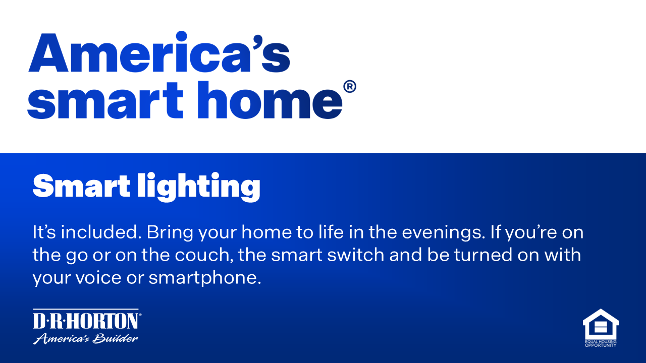 Smart lighting. Bring your home to life in the evenings. If you’re on the go or on the couch, the smart switch and be turned on with your voice or smartphone.