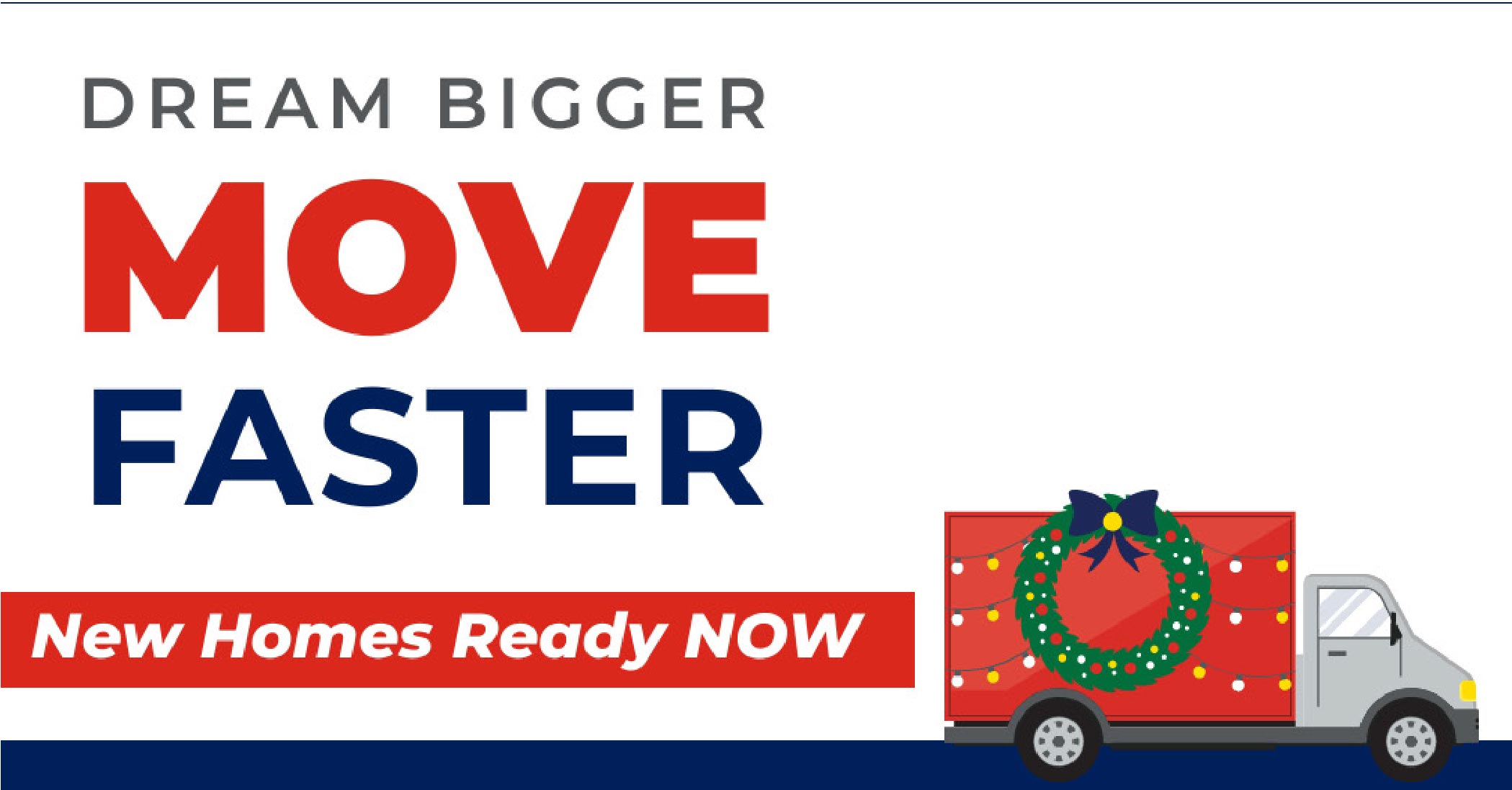 Dream Bigger Move Faster New Homes Now Ready