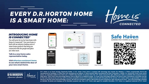 Home Is Connected® Smart Home Technology is included in your new home and comes with an industry-leading suite of smart home products including touchscreen interface, HD video doorbell, smart door lock, smart thermostat, smart light switch all controlled by smartphone app with voice!