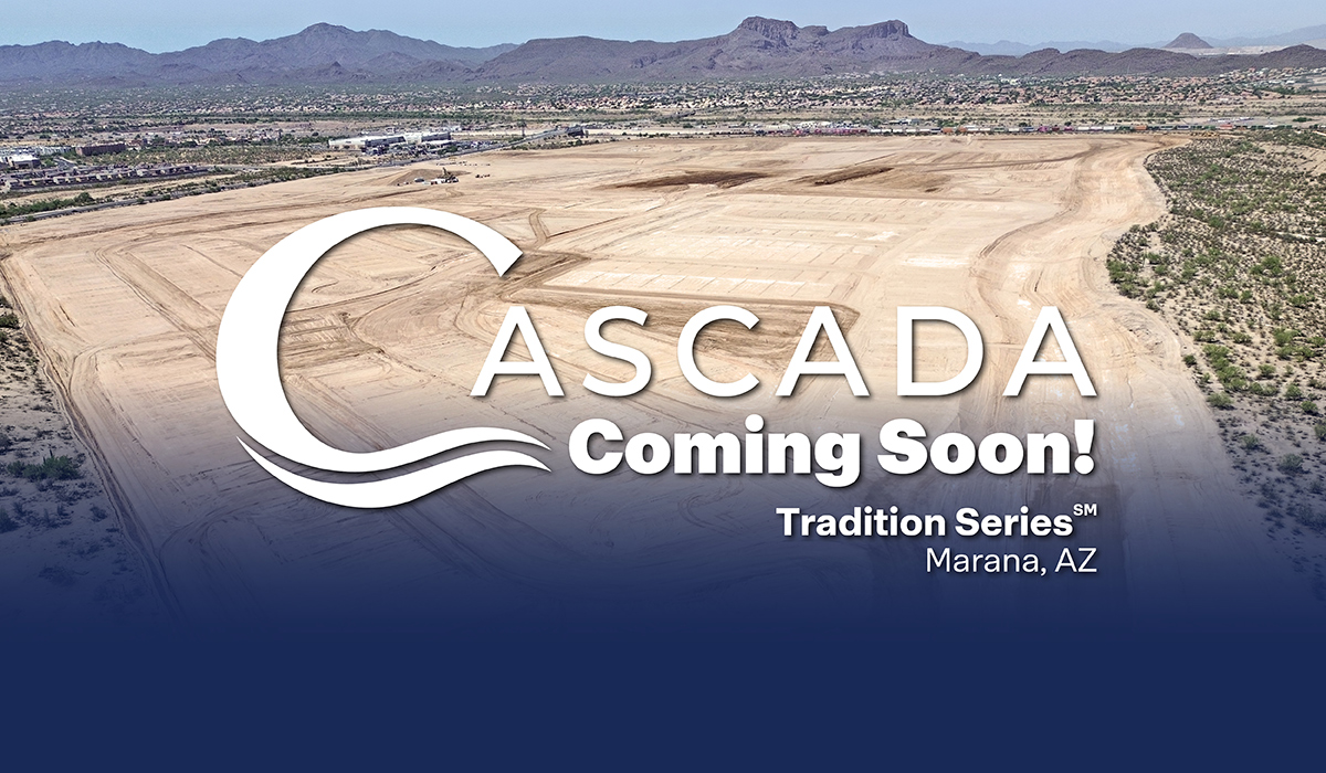 D.R. Horton, America’s Builder, is pleased to announce Cascada, a brand-new master-planned community coming soon to Marana, Arizona. The future is taking shape at Cascada, and this is just the beginning.