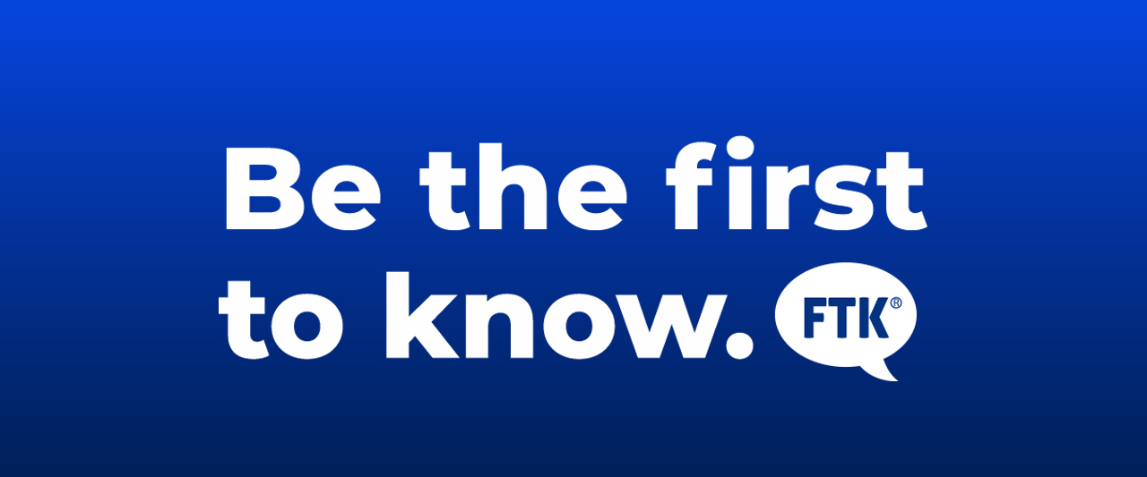 Blue Background and white lettering Be the First to Know. FTK.